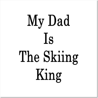 My Dad Is The Skiing King Posters and Art